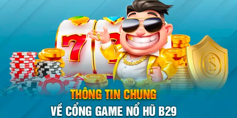 Tựa game Nổ Hũ B29 xanh chính với nhiều cách chơi và giải thưởng lớn