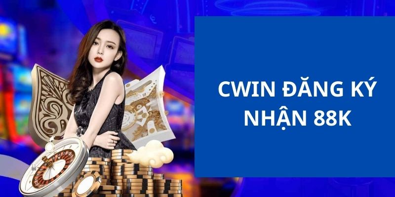 Thông tin chi tiết về sự kiện CWIN đăng ký nhận 88k