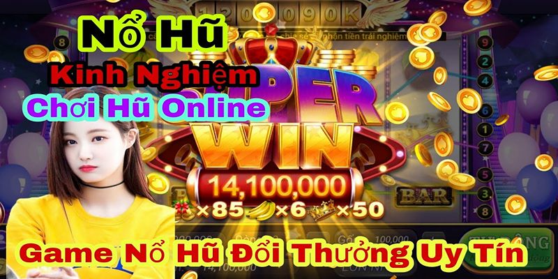 Nổ Hũ Win đẳng cấp game thời thượng, ưu điểm vượt thời gian