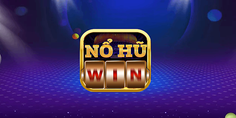 Nổ Hũ Win - Sân chơi game slot hiện đại, thượng lưu