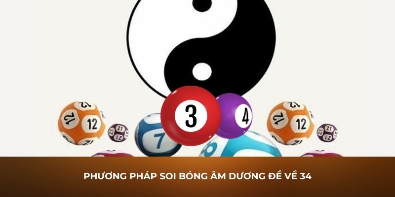 Phương pháp soi bóng âm dương đề về 34