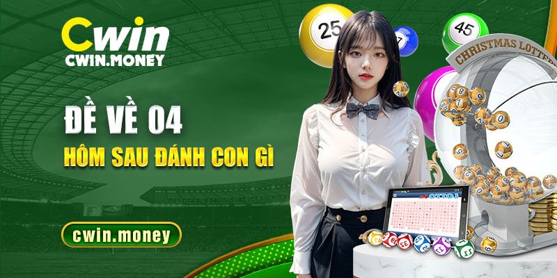 Đề về 04 hôm sau đánh con gì