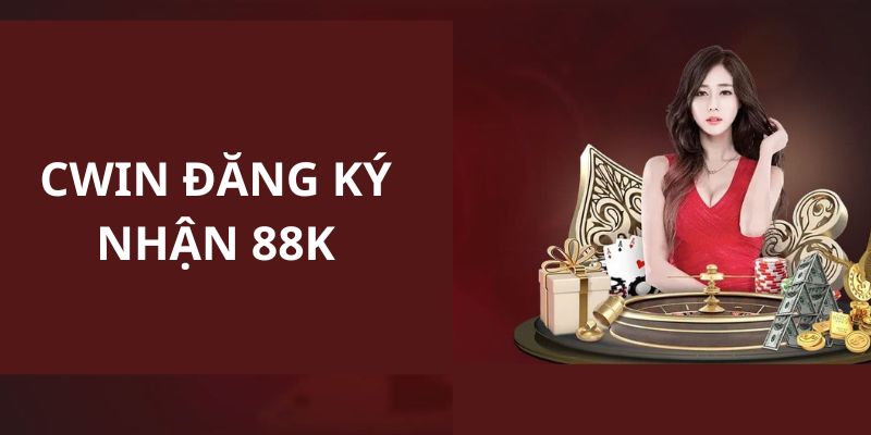 Hướng dẫn anh em đăng ký và tham gia chương trình CWIN đăng ký nhận 88k